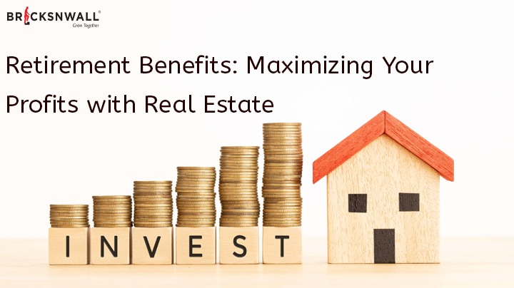 Retirement Benefits: Maximizing Your Profits with Real Estate Investment