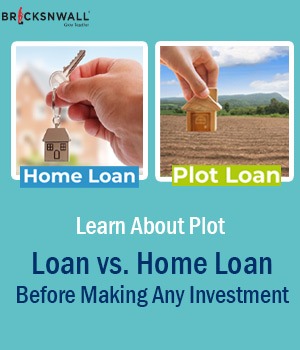 Learn About Plot Loan vs. Home Loan Before Making Any Investment