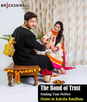 The Bond of Trust: Finding Your Perfect Home in Raksha Bandhan