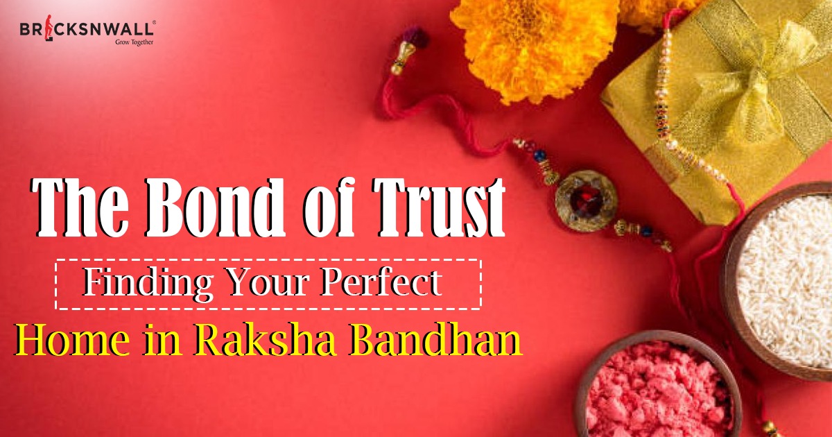 The Bond of Trust: Finding Your Perfect Home in Raksha Bandhan