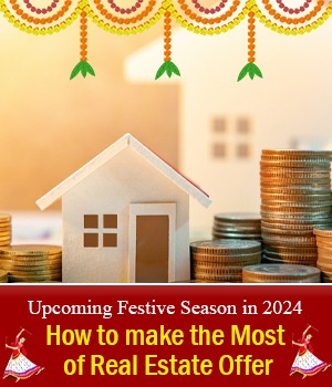 Upcoming Festive Season in 2024 | How to Make the Most of Real Estate Offer?