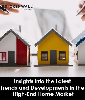 Insights into the Latest Trends and Developments in the High-End Home Market